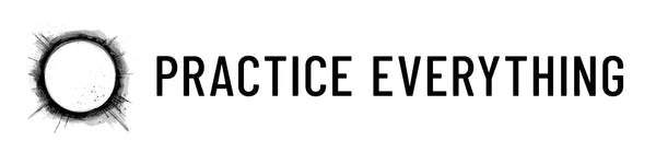 Practice Everything